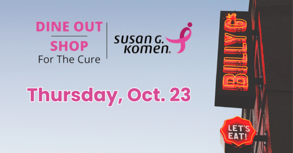 Dine Out/Shop for Susan G. Komen at Billy G's Kirkwood on Thursday, October 23.